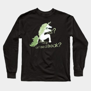 What? A guy can't take a break! Long Sleeve T-Shirt